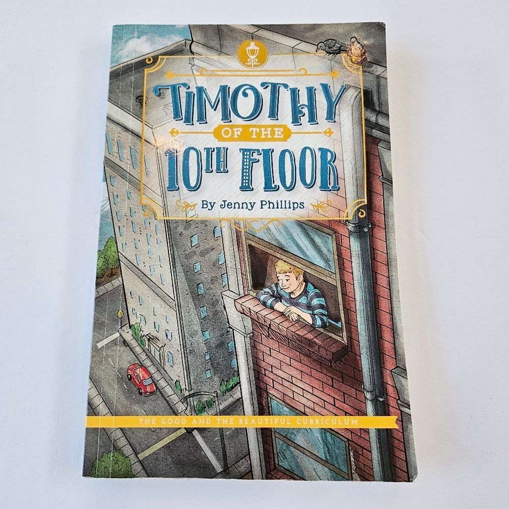 Timothy of the 10th Floor by Jenny Phillips, The Good and The Beautiful Level 3